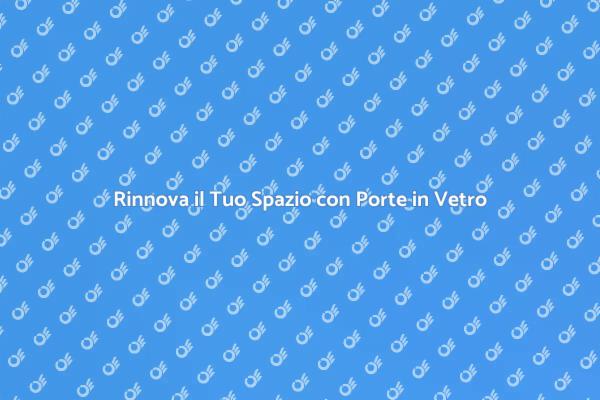 Trasforma i Tuoi Ambienti con Vetro