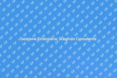 Consulente Finanziario: Gestisci le Tue Finanze