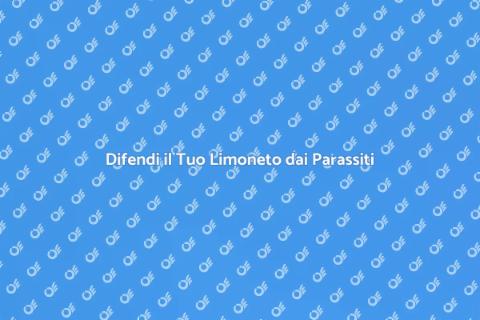 Proteggi il tuo Limoneto dai Parassiti