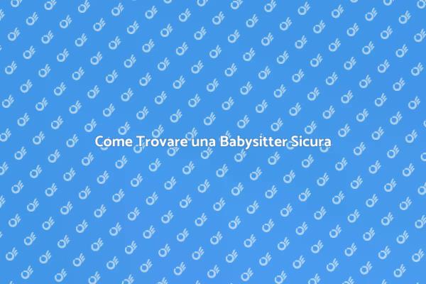 Babysitter: Guida per una Scelta Sicura
