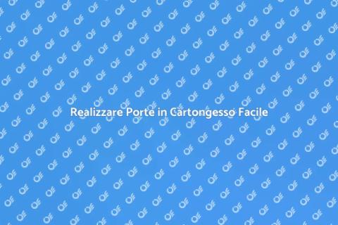 Porte in Cartongesso: Guida Pratica