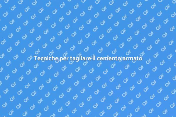 Come tagliare il cemento armato in sicurezza