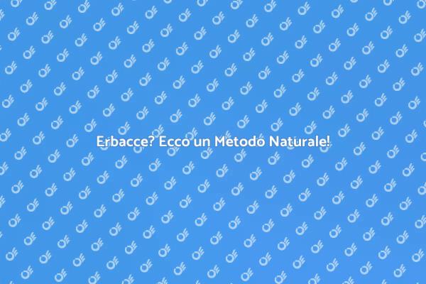 Combatti le Erbacce con Tecniche Naturali