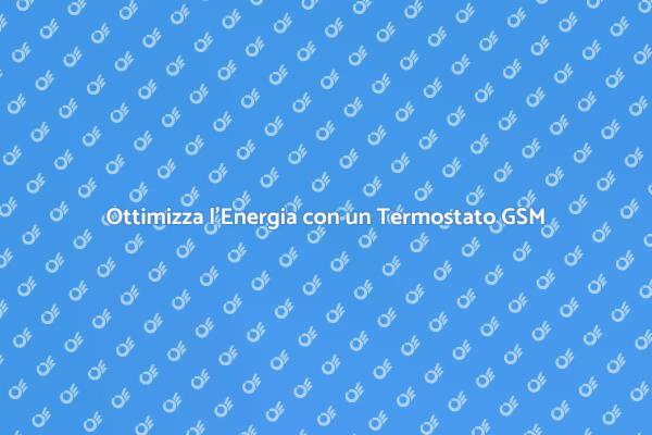 Gestione Energetica con Termostato GSM