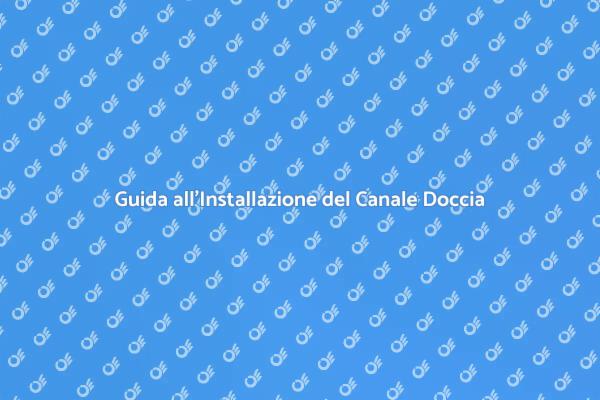 Installazione Canale Doccia: Guida Completa