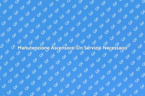 Manutenzione Ascensore: Sicurezza e Efficienza