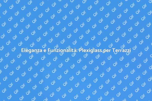 Valorizza i tuoi Spazi con Plexiglass