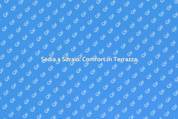 Relax in Terrazza con una Sedia a Sdraio