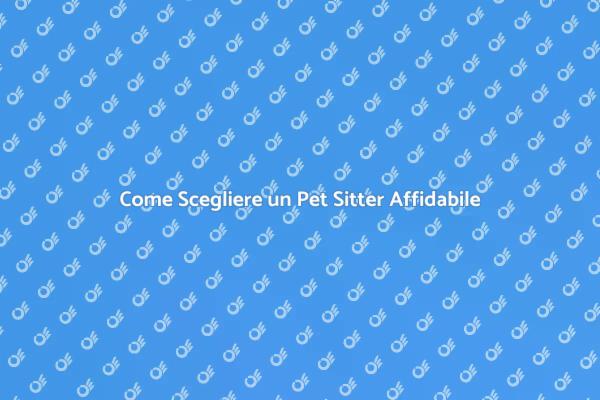 Scegli il Pet Sitter Giusto per Te