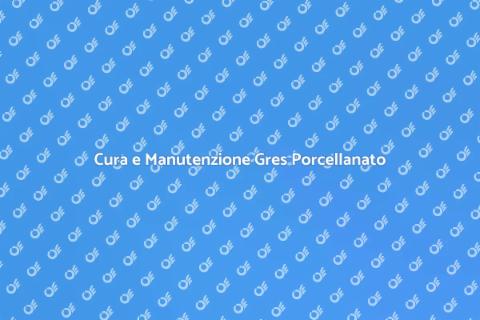 Manutenzione Pavimenti in Gres Porcellanato