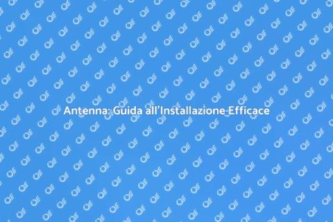Installazione Antenna: Ricezione Perfetta