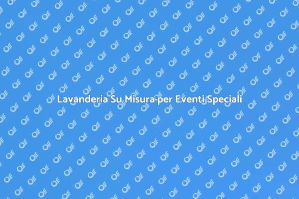 Rendi Unico il Tuo Evento con Lavanderia