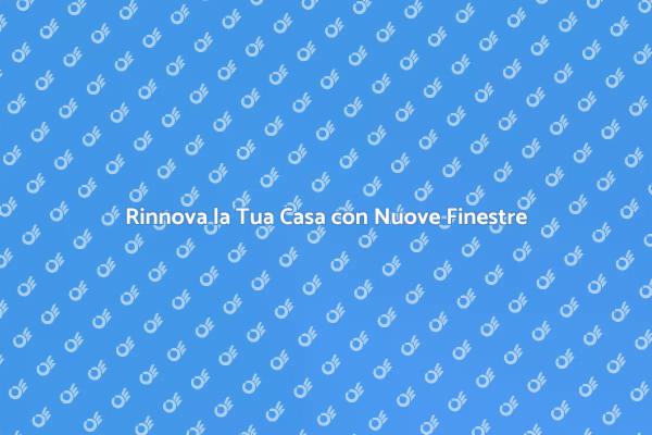 Migliora la Tua Casa con Finestre Nuove