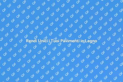 Rifinitura Pavimenti in Legno di Qualità