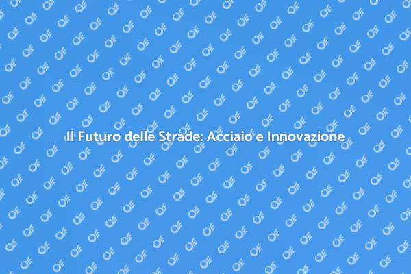 Innovazione Stradale: Il Potere dell'Acciaio