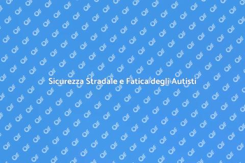 Gestione della Fatica per Autisti