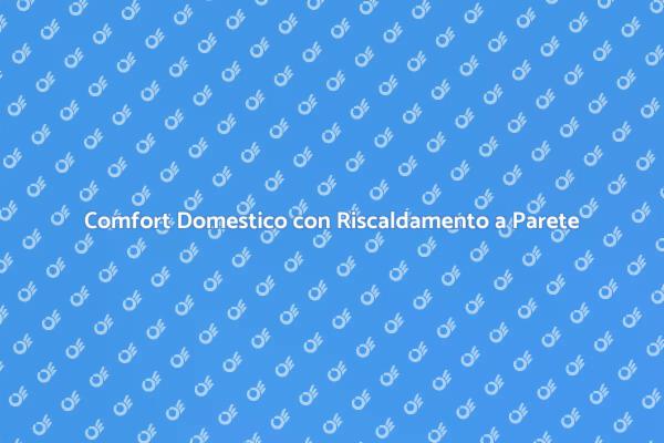 Rivoluzione del Comfort: Riscaldamento a Parete