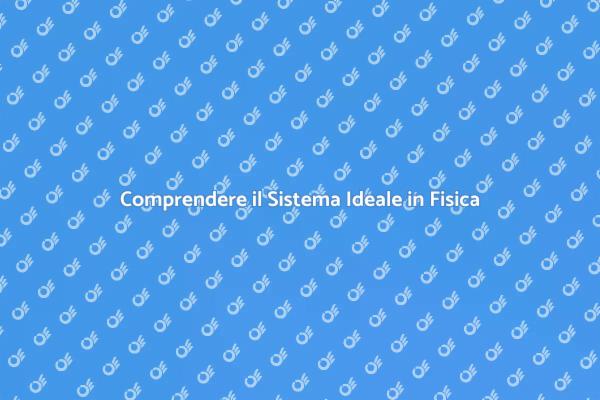 Esplora il Concetto di Sistema Ideale