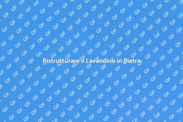 Trasforma il Tuo Lavandino in Pietra