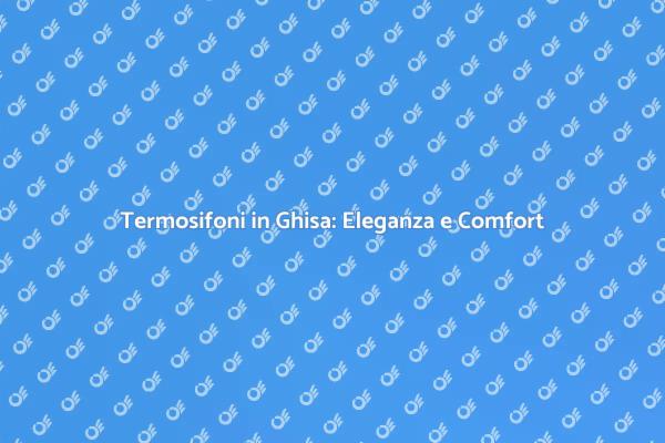 Termosifoni in Ghisa: Scelta Ideale