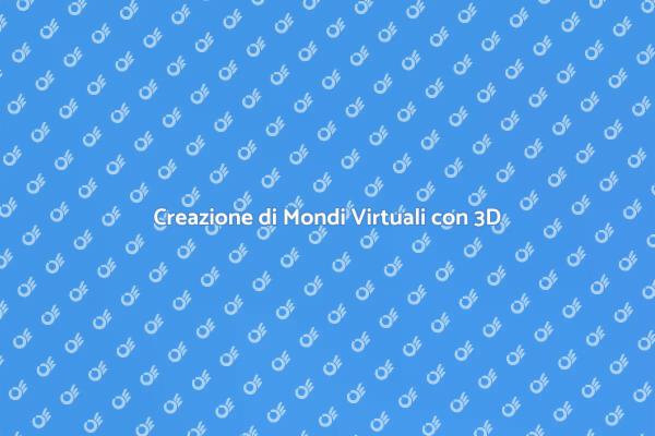 Creare Spazi Virtuali con la Modellazione 3D