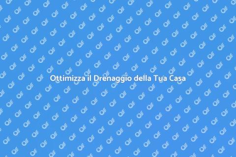 Drenaggio Efficiente per la Tua Casa