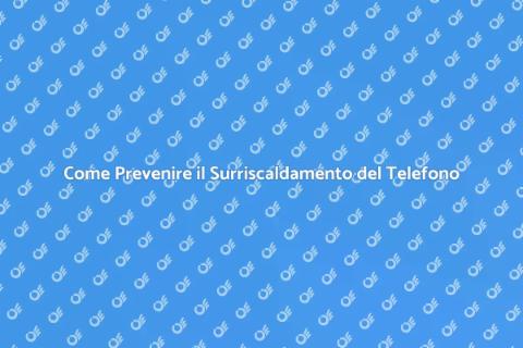 Surriscaldamento Telefono: Come Risolvere