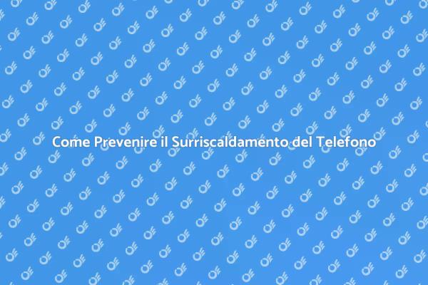 Risolvi il Surriscaldamento del Tuo Smartphone