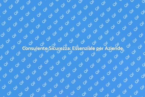 Sicurezza Aziendale: Consulente Necessario