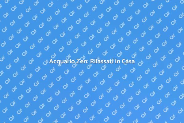 L'Arte dell'Acquario Zen in Casa