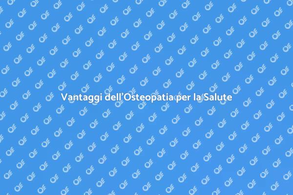 Osteopatia: Il Tuo Alleato per il Benessere