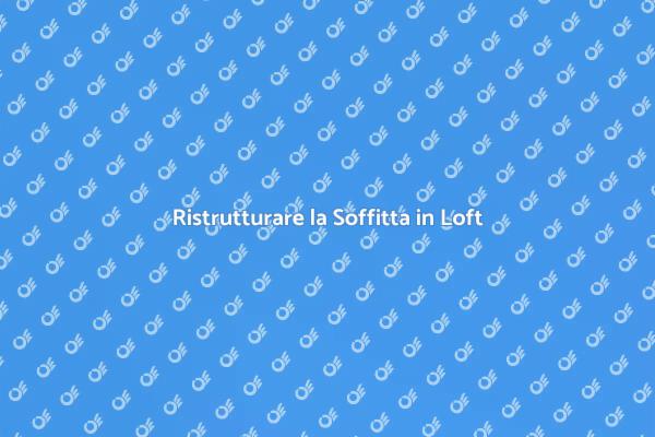 Massimizza il Tuo Spazio con un Loft