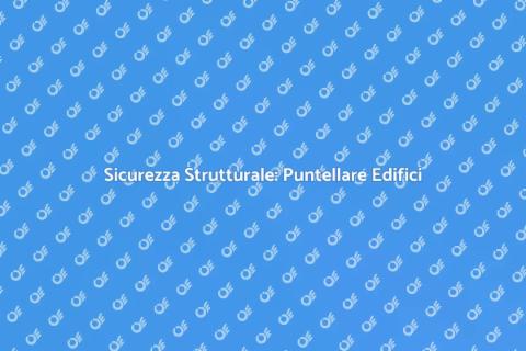 Puntellare un Edificio per Sicurezza