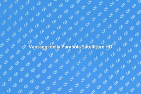 Installazione Parabola Satellitare HD