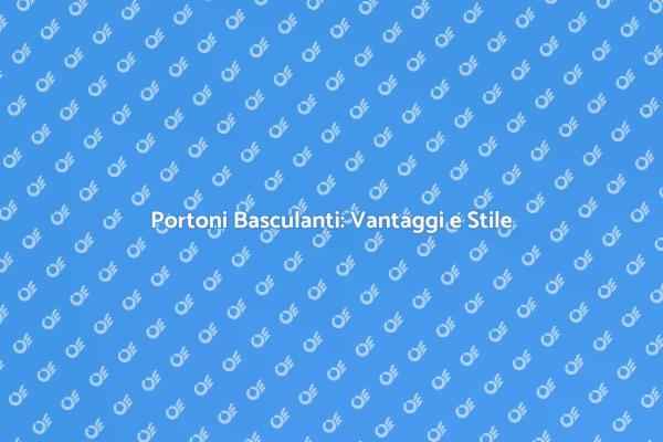 Portone Basculante: Funzionalità e Design