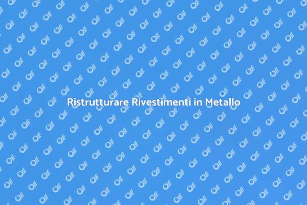 Manutenzione Rivestimenti in Metallo