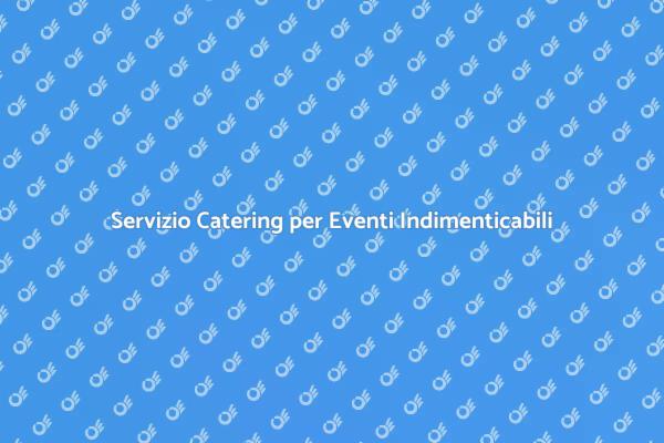 Il Tuo Catering per Cena Privata Perfetto