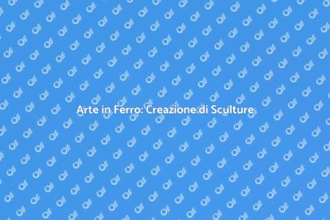 Scultura in Ferro: Arte e Creatività