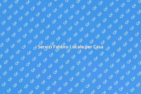 Fabbro Locale: Soluzioni per la Casa