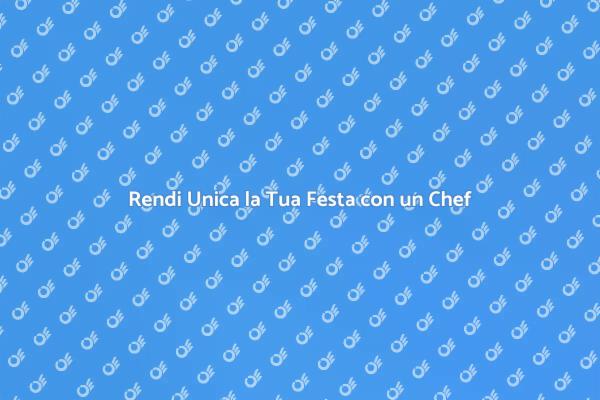 Chef a Domicilio per Eventi Speciali