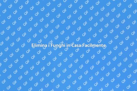 Trattamento Funghi: Guida Completa