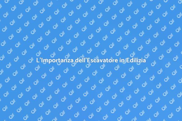 Escavatore: Il Cuore dei Progetti Edili