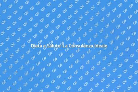 Consulenza Dietetica: Salute e Benessere