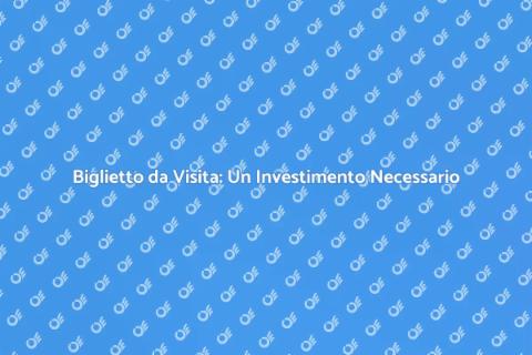 Costo Biglietto da Visita: Investi nel Successo