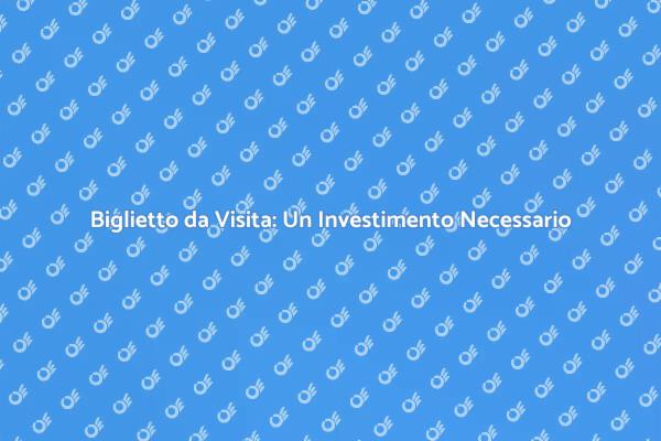 Investi nel Tuo Biglietto da Visita!