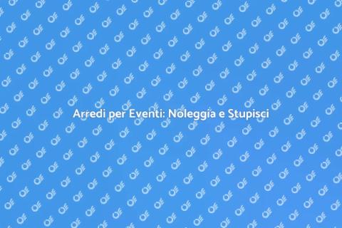 Noleggiare Arredi per Eventi al Chiuso