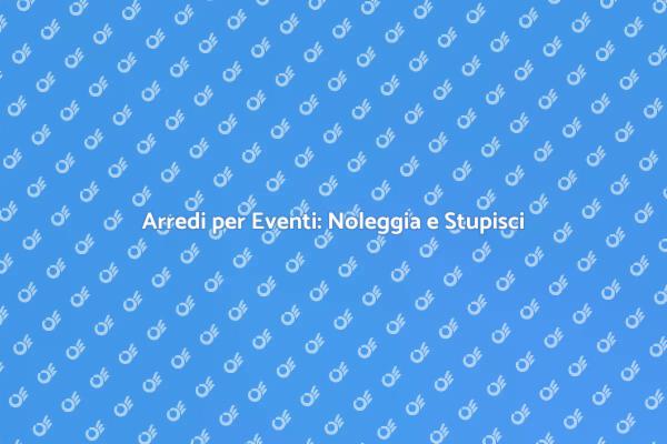Trasforma il Tuo Evento con Arredi Noleggiati