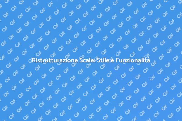 Scale Nuove: Stile e Valore Aggiunto