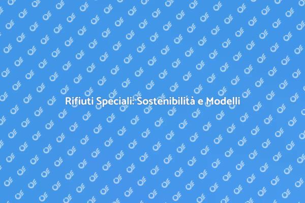 Rifiuti Speciali: Strategie Sostenibili
