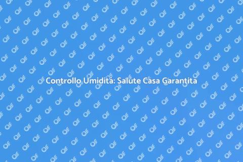 Ispezione dell'Umidità: Fondamentale